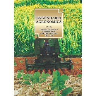 ENGENHARIA AGRONÔMICA - Questões Resolvidas e Comentadas de Concursos (2007 A 2010) - 1º VOLUME